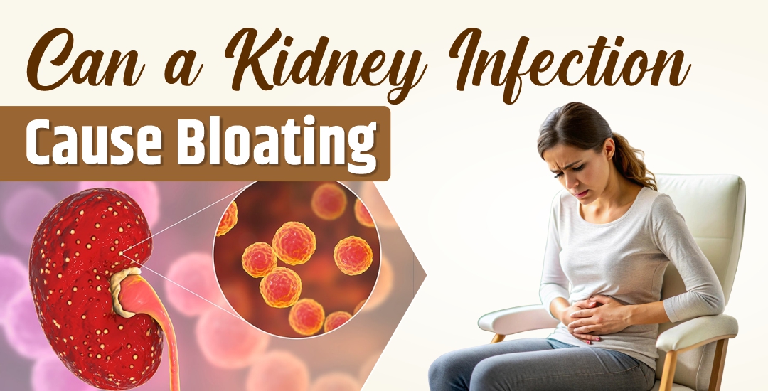 Can a Kidney Infection Cause Bloating?